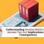 Understanding Section 40A(3) of the Income Tax Act: Implications and Consequences