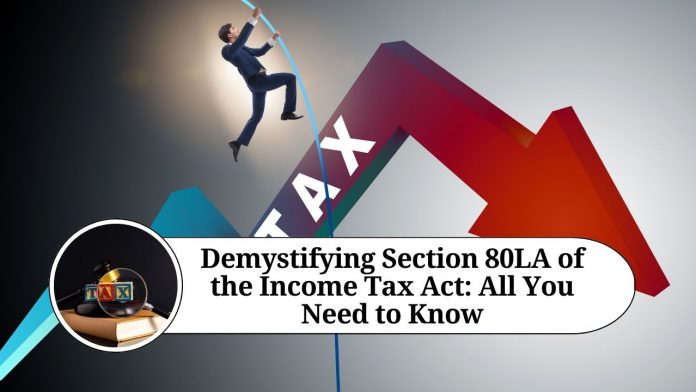Demystifying Section 80LA of the Income Tax Act: All You Need to Know"