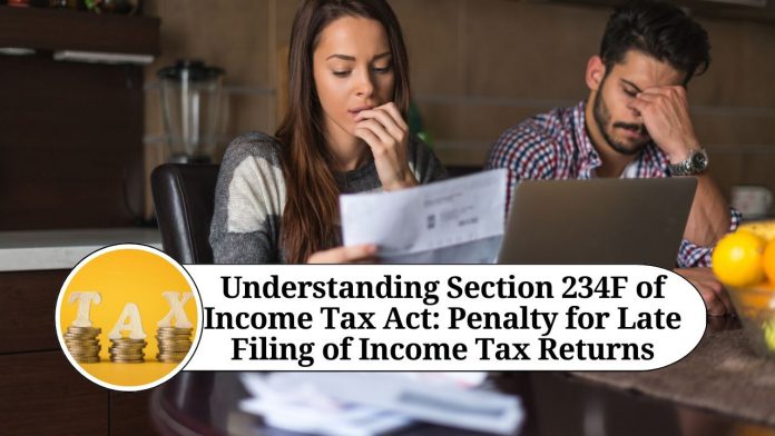 Understanding Section 234F of Income Tax Act: Penalty for Late Filing of Income Tax Returns in AY 2020-21