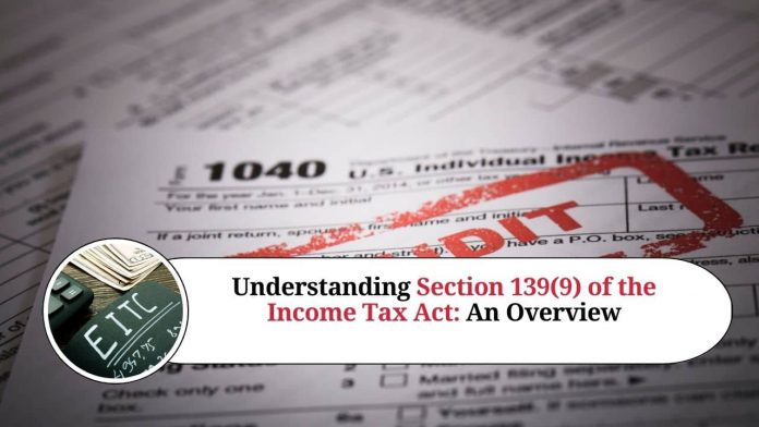 Understanding Section 139(9) of the Income Tax Act: An Overview