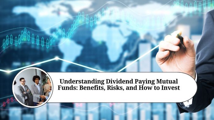 Understanding Dividend Paying Mutual Funds: Benefits, Risks, and How to Invest