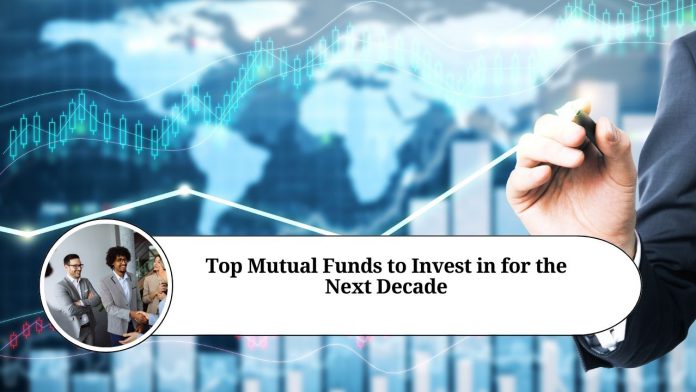 Top Mutual Funds to Invest in for the Next Decade