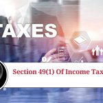 Understanding Section 49(1) of the Income Tax Act: An Overview