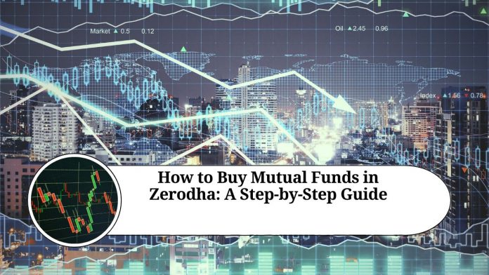 How to Buy Mutual Funds in Zerodha: A Step-by-Step Guide