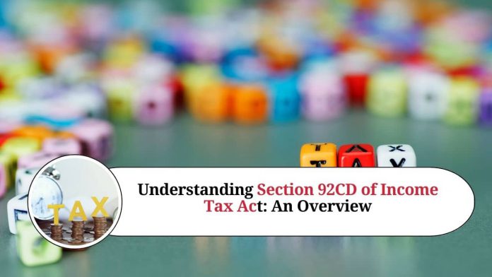 Understanding Section 92CD of Income Tax Act: An Overview