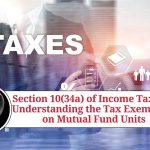 Section 10(34a) of Income Tax Act: Understanding the Tax Exemption on Mutual Fund Units