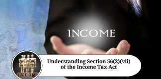 Understanding Section 56(2)(vii) of the Income Tax Act: Taxation on Gifts and its Implications