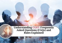 Understanding CGST: Frequently Asked Questions (FAQs) and Rules Explained