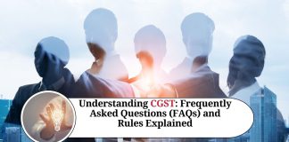 Understanding CGST: Frequently Asked Questions (FAQs) and Rules Explained