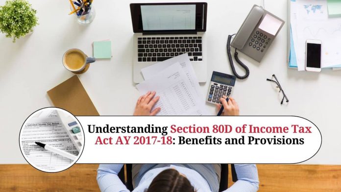 Understanding Section 80D of Income Tax Act AY 2017-18: Benefits and Provisions