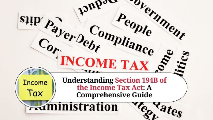 Understanding Section 194B of the Income Tax Act: A Comprehensive Guide