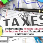 Understanding Section 10(13) of the Income Tax Act: Exemptions and Conditions