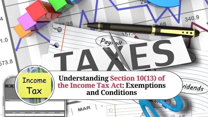 Understanding Section 10(13) of the Income Tax Act: Exemptions and Conditions