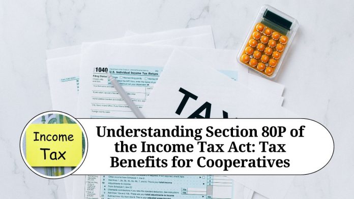 Understanding Section 80P of the Income Tax Act: Tax Benefits for Cooperatives