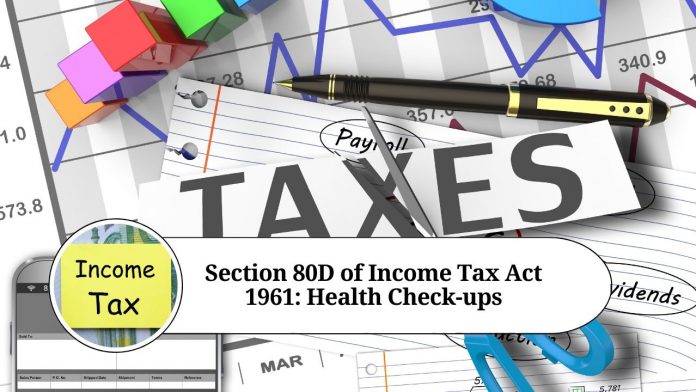 Section 80D of Income Tax Act 1961: All You Need to Know about Tax Benefits on Health Insurance and Preventive Health Check-ups