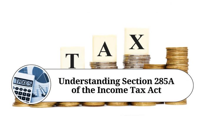 Understanding Section 285A of the Income Tax Act: Obligation to Furnish Statement of Financial Transactions