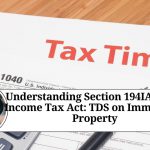 Understanding Section 194IA of the Income Tax Act: TDS on Immovable Property