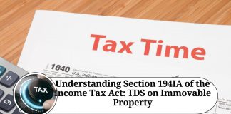 Understanding Section 194IA of the Income Tax Act: TDS on Immovable Property