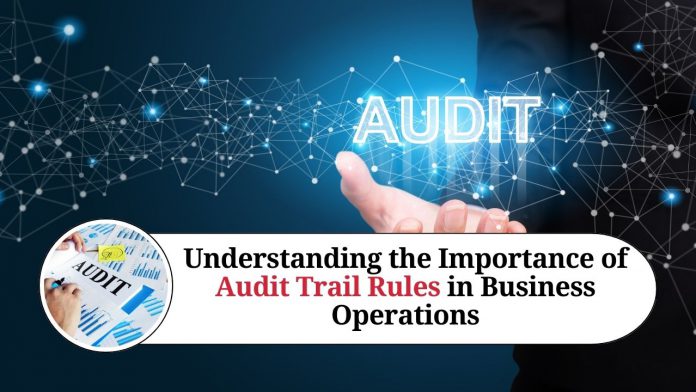 Understanding the Importance of Audit Trail Rules in Business Operations