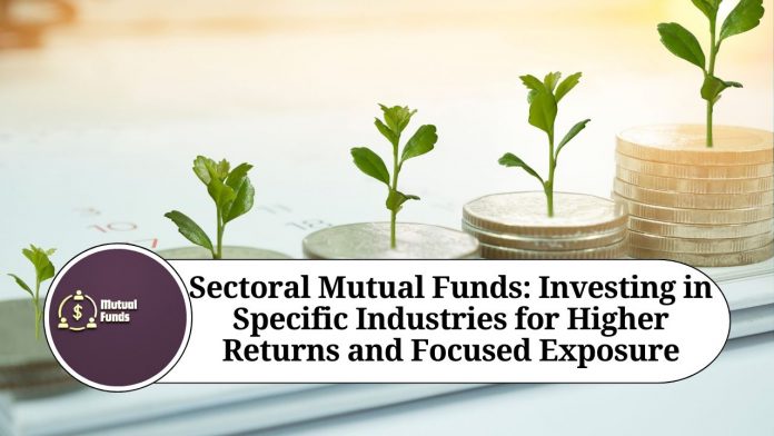 Sectoral Mutual Funds: Investing in Specific Industries for Higher Returns and Focused Exposure