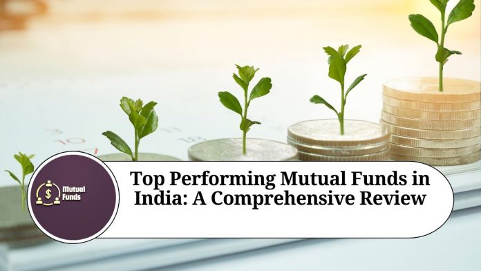 Top Performing Mutual Funds in India: A Comprehensive Review