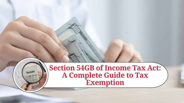 Section 54GB of Income Tax Act: A Complete Guide to Tax Exemption for Investment in Eligible SMEs