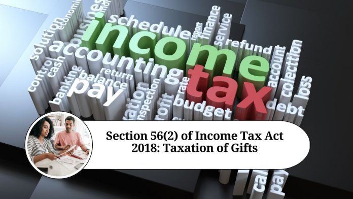 Section 56(2) of Income Tax Act 2018: Taxation of Gifts - Rules, Exemptions, and Valuation