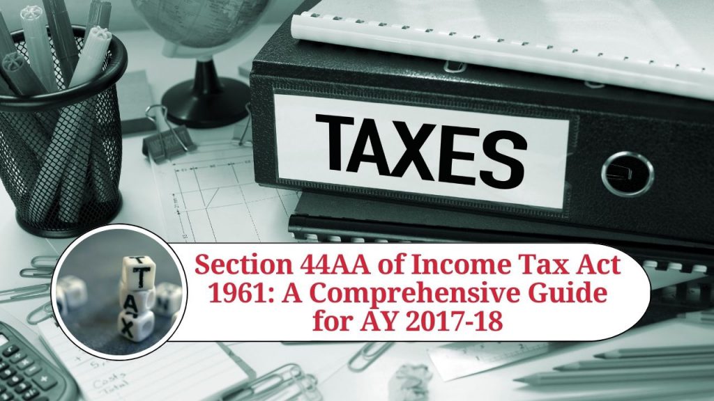 Section 44AA of Tax Act 1961 A Comprehensive Guide for AY 2017