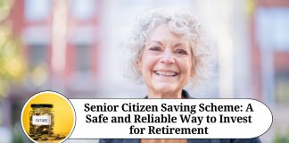 Senior Citizen Saving Scheme: A Safe and Reliable Way to Invest for Retirement