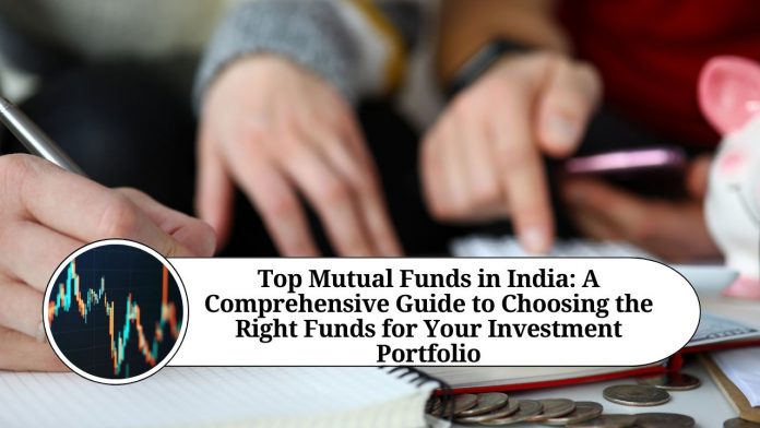 Top Mutual Funds in India: A Comprehensive Guide to Choosing the Right Funds for Your Investment Portfolio