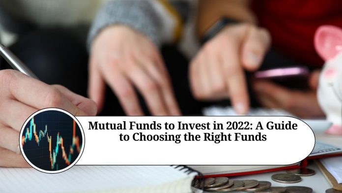 Mutual Funds to Invest in 2022: A Guide to Choosing the Right Funds