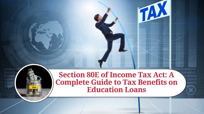 Section 80E of Income Tax Act: A Complete Guide to Tax Benefits on Education Loans