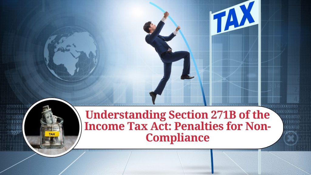 Understanding Section 271B Of The Income Tax Act: Penalties For Non ...