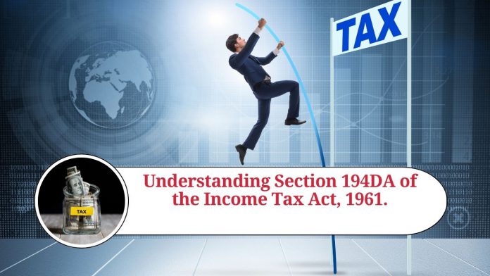 Understanding Section 194DA of the Income Tax Act, 1961: TDS on Life Insurance Policy Payouts.