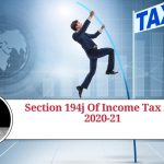 Understanding Section 194J of Income Tax Act 2020-21: Everything You Need to Know