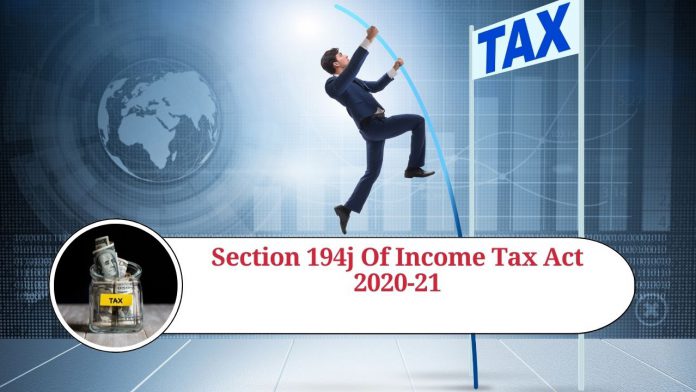 Understanding Section 194J of Income Tax Act 2020-21: Everything You Need to Know