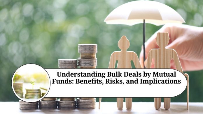 Understanding Bulk Deals by Mutual Funds: Benefits, Risks, and Implications