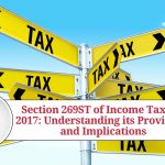 Section 269ST of Income Tax Act 2017: Understanding its Provisions and Implications