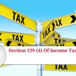 Section 139(4) of Income Tax Act: An Overview of Late Filing of Income Tax Returns