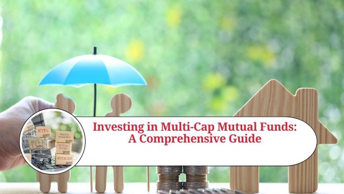 Investing in Multi-Cap Mutual Funds: A Comprehensive Guide