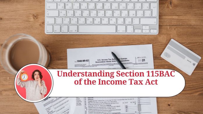 Understanding Section 115BAC of the Income Tax Act: Lower Tax Rates and Foregoing Deductions and Exemptions