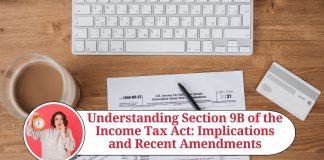 Understanding Section 9B of the Income Tax Act: Implications and Recent Amendments