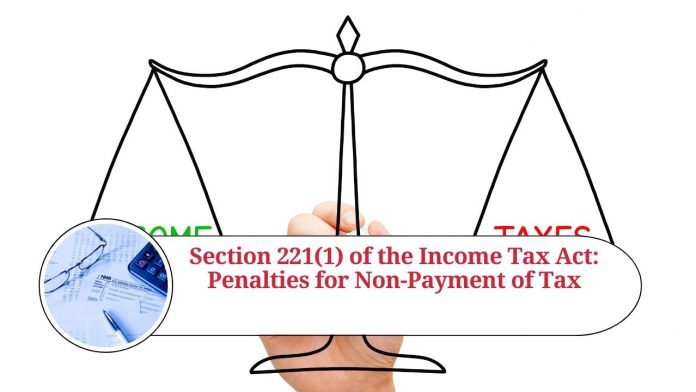 Section 221(1) of the Income Tax Act: Understanding the Penalties for Non-Payment of Tax