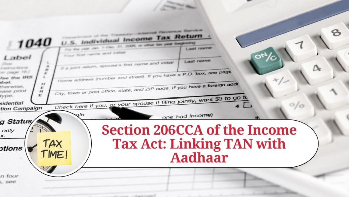 Section 206CCA of the Income Tax Act: Linking TAN with Aadhaar to Promote Compliance with TDS Provisions