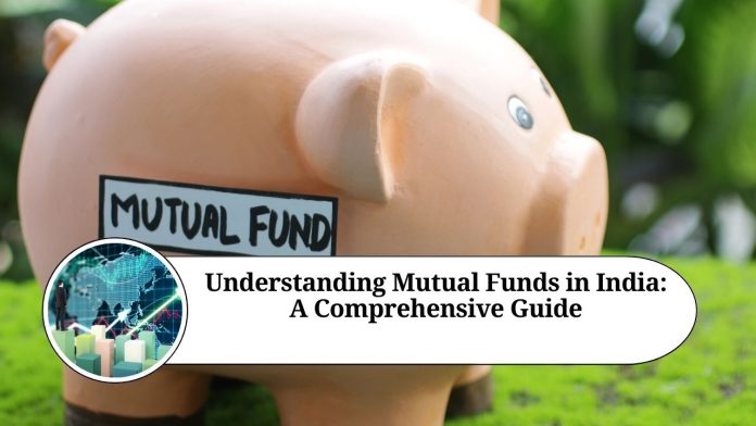 Understanding Mutual Funds in India: A Comprehensive Guide