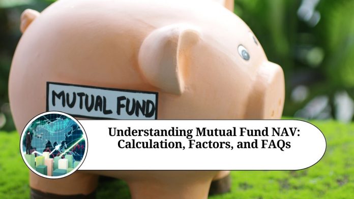 Understanding Mutual Fund NAV: Calculation, Factors, and FAQs