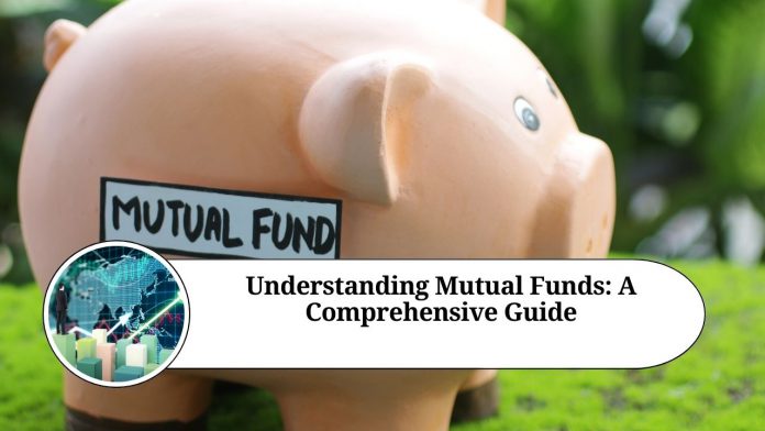 Understanding Mutual Funds: A Comprehensive Guide