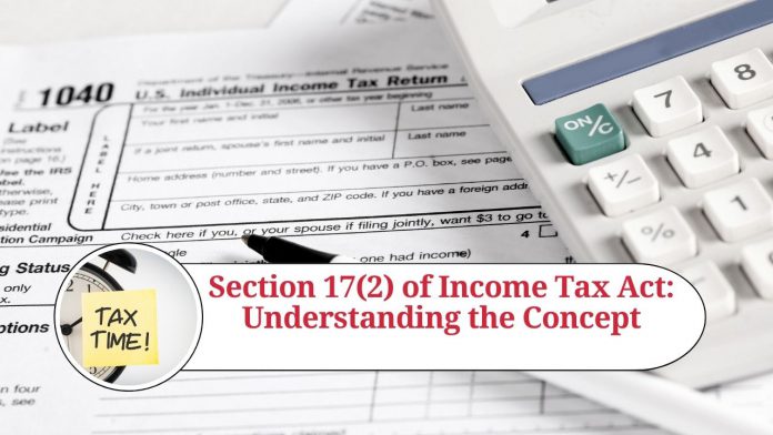 Section 17(2) of Income Tax Act: Understanding the Concept