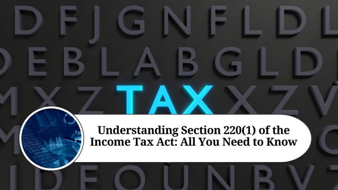 Understanding Section 220(1) of the Income Tax Act: All You Need to Know