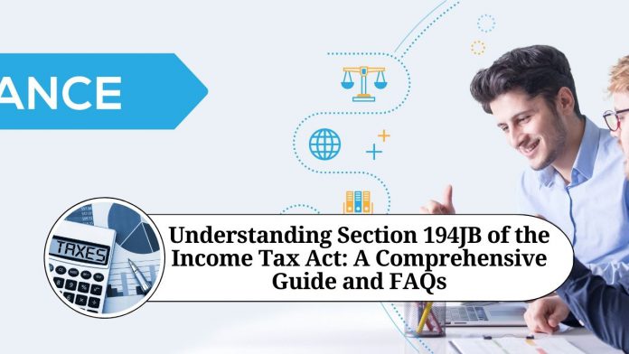 Understanding Section 194JB of the Income Tax Act: A Comprehensive Guide and FAQs